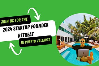 Announcing: The 2024 Startup Founder Retreat