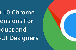 Chrome extensions, UX, UI, Product, Designers, web, design