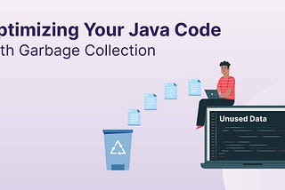 Garbage Collection Unraveled: Understanding Java’s Memory Management