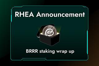 RHEA Update: Sunsetting BRRR Staking