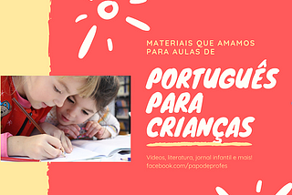 Cinco sites com materiais que amamos para aulas de português para crianças