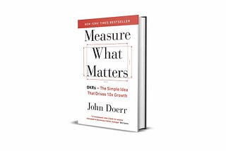 Reading Note 1 | Measure What Matters