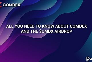 ALL YOU NEED TO KNOW ABOUT COMDEX AND THE $CMDX AIRDROP