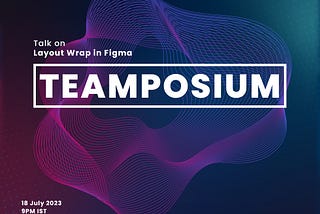 Join us for Teamposium on Layout Wrap in Figma #Acowale