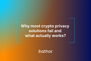 Why most crypto privacy solutions fail and what actually works?