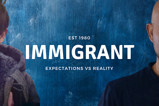 Immigrant: Expectations vs. Reality
