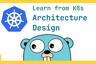 Learning Architecture Design from K8s