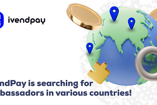 🗣 ivendPay is searching for ambassadors in various countries!