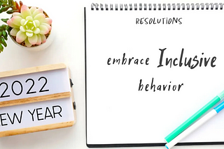 This Year Make It a New Year’s Resolution to Embrace Inclusive Behavior