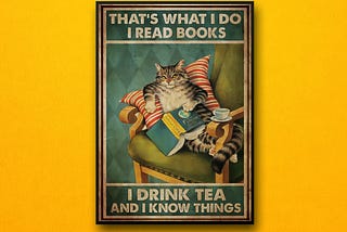 HOT Cat That’s what I do I read books I drink tea and I know things poster