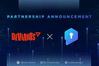 TRUSTKEYS x Deviants: PARTNERSHIP ANNOUNCEMENT