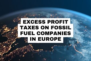 Excess Profit Taxes (EPTs) in the EU on fossil fuel companies