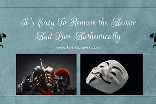 It’s Easy To Remove the Armor And Live Authentically