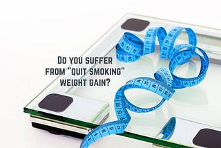 Did you gain weight after quitting smoking?