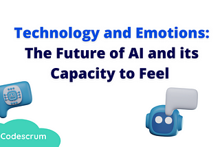 Technology and Emotions: The Future of AI and its Capacity to Feel