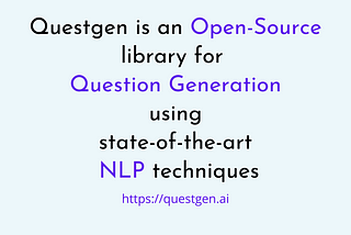 Questgen - An open source NLP library for Question generation algorithms.
