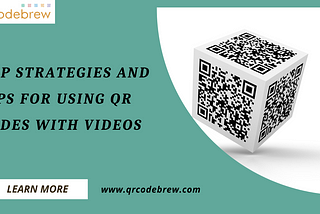 Top Strategies and Tips for Using QR Codes with Videos