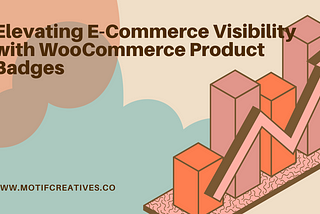 Elevating E-Commerce Visibility with WooCommerce Product Badges