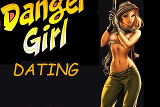 Danger Girl Dating