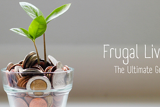 Frugal Living; The Ultimate Guide