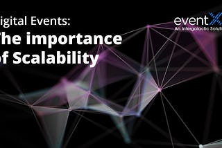 Digital Events in 2021 and beyond: Scalability