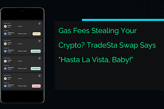 Gas Fees Stealing Your Crypto? TradeSta Swap Says “Hasta La Vista, Baby!”