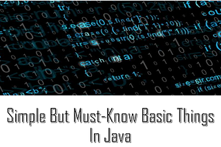 Simple But Must-Know Basic Things In Java