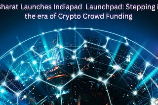 BitBharat Launches Indiapad Launchpad: Stepping into the era of Crypto CrowdFunding.