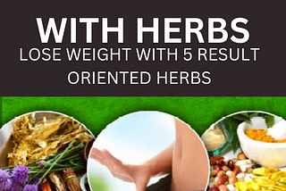 Lose Weight with Herbs. How to lose weight with herbs?