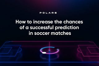 How to increase the chances of a successful prediction in soccer matches