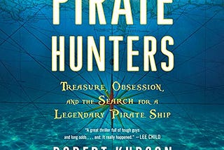 Pirate Hunters: Treasure, Obsession, and the Search for a Legendary Pirate Ship — by Robert Kurson