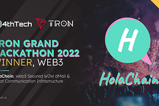 4thTech’s HolaChain, Web3 Secured W2W Communication Infrastructure (Tron hackathon winner 2022)