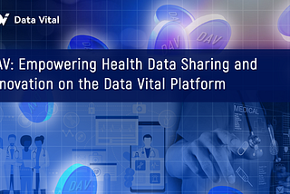 DAV: Empowering Health Data Sharing and Innovation on the Data Vital Platform