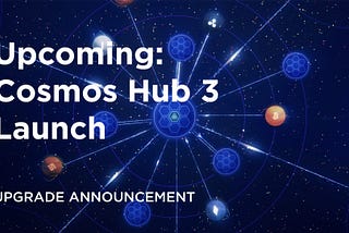 Cosmos Hub 3 Upgrade Announcement
