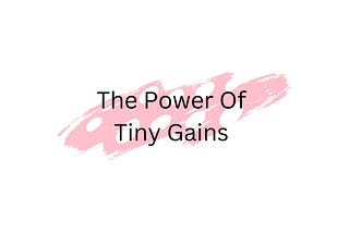 The Power Of Tiny Gains