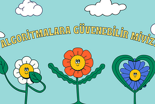 Algoritmalara Güvenebilir miyiz?