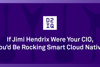 If Jimi Hendrix Were Your CIO, You’d Be Rocking Smart Cloud Native