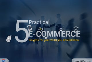 5 Practical eCommerce insights for 2018 you should know