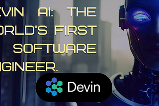 Devin AI: The World’s First AI Software Engineer.