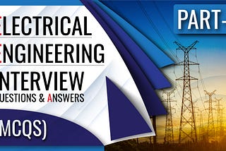 Part6— Electrical Engineering Interview Questions & Answers (MCQs)