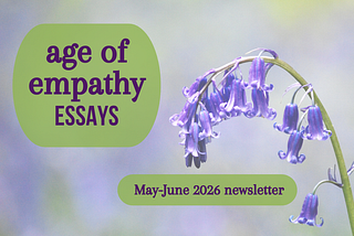 Age of Empathy News: May-June 2026 Edition