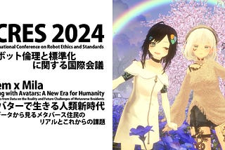 International Conference “ICRES 2024” Nem x Mila Presentation — Living with Avatars: A New Era for…