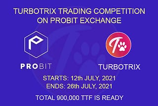 TTF TRADING COMPETITION ON PROBIT. A Great Strategic Partnership between TurboTrix and Probit.