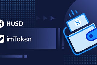 Regulated Stablecoin HUSD Now Available On imToken And Tokenlon