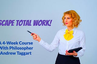 Escape Total Work! A 4-Week Course