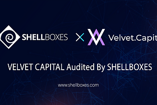 Shellboxes has completed a security audit of Velvet Capital Protocol