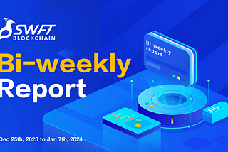 SWFT AllChain Bridge Bi-weekly Report (Dec 25th, 2023 to Jan 7th, 2024)