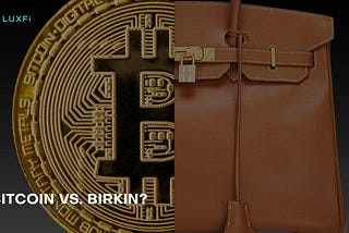 Investing in Bitcoin or a Hermès Bag?