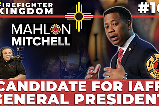 #16 MAHLON MITCHELL — GENERAL PRESIDENT CANDIDATE IAFF 2020 | FIRE FIGHTER UNION ELECTION