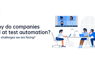 why do companies fail at test automation? what are the challenges that we are facing?